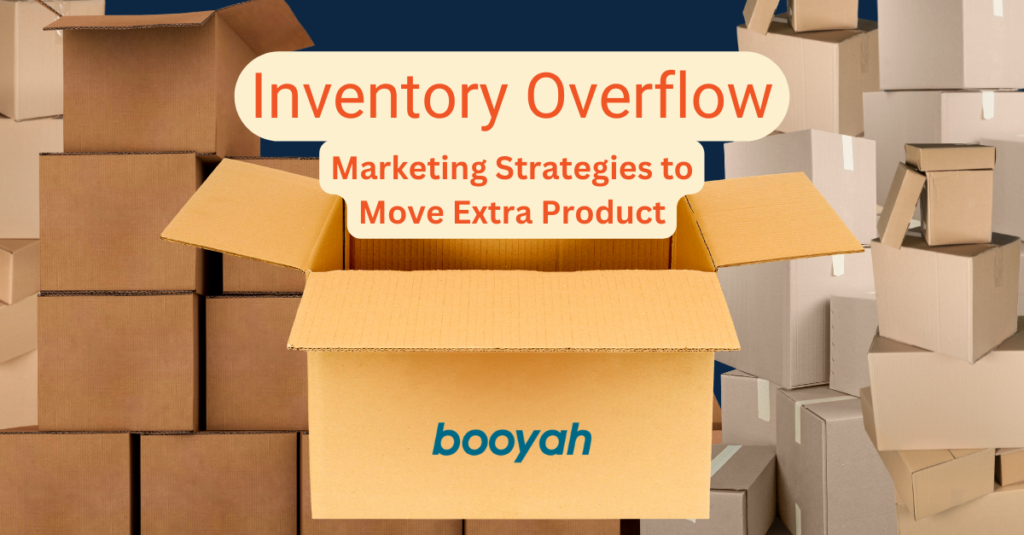 Inventory Overflow: Marketing strategies to move extra product